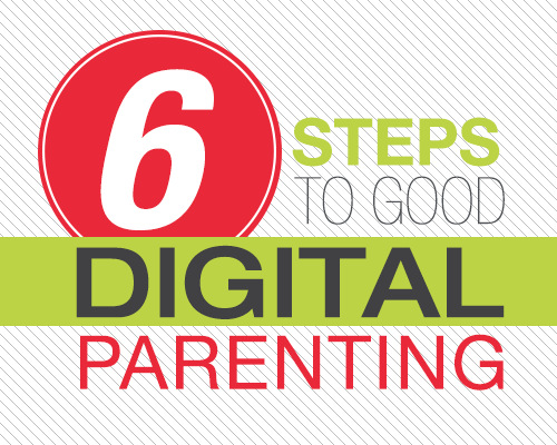Six Steps to Good Digital Parenting