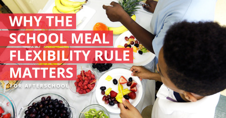 Why the School Meal Flexibility Rule Matters for Afterschool