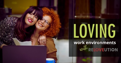 5 Ways to Create Loving Work Environments