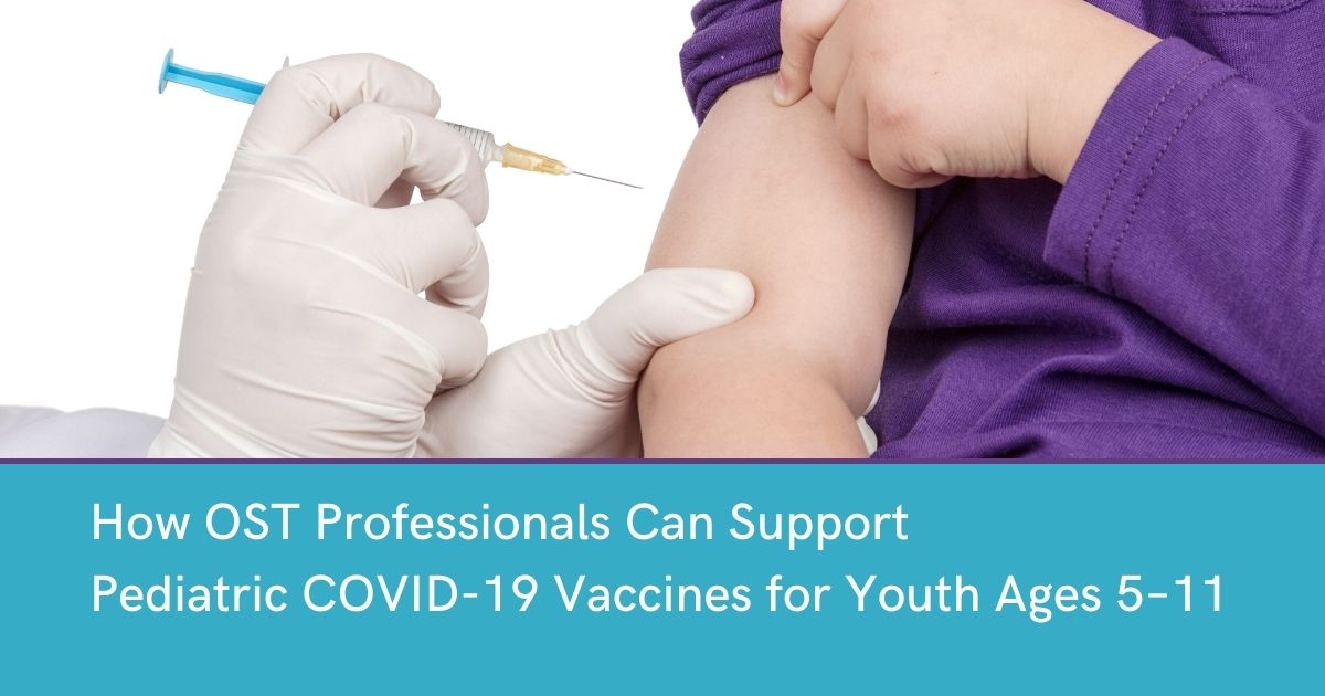 How OST Professionals Can Support Pediatric COVID-19 Vaccines for Youth Ages 5–11