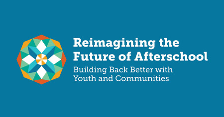 Reimagine the Future of Afterschool: Building Back Better with Youth and Communities